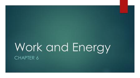 Work and Energy CHAPTER 6. A New Perspective on Motion  We have been analyzing motion through the perspective of Newton’s Laws dealing with acceleration,