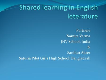 Partners Namita Varma JNV School, India & Sanihur Akter Saturia Pilot Girls High School, Bangladesh.