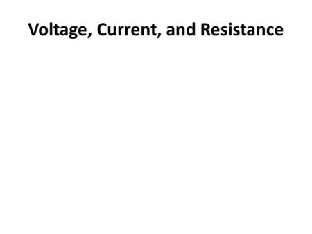 Voltage, Current, and Resistance