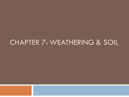 Chapter 7: Weathering & Soil