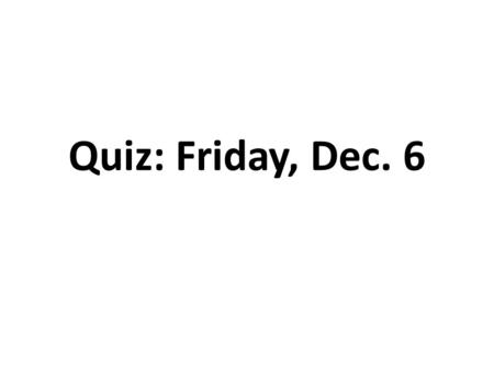 Quiz: Friday, Dec. 6. Preterite Tense: Regular conjugations (p. 66) Irregular verbs (pg. 94 and notes) Stem changing verbs (notes) Car, Gar, Zar rules.