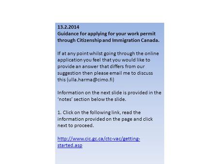 13.2.2014 Guidance for applying for your work permit through Citizenship and Immigration Canada. If at any point whilst going through the online application.