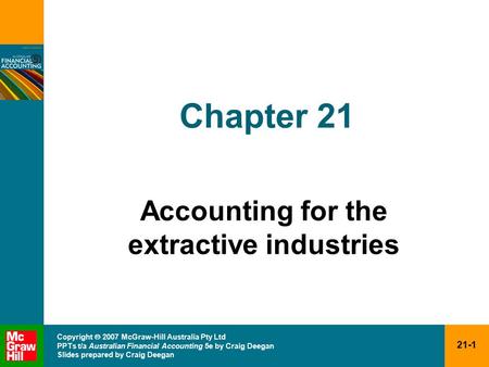 21-1 Copyright  2007 McGraw-Hill Australia Pty Ltd PPTs t/a Australian Financial Accounting 5e by Craig Deegan Slides prepared by Craig Deegan Chapter.