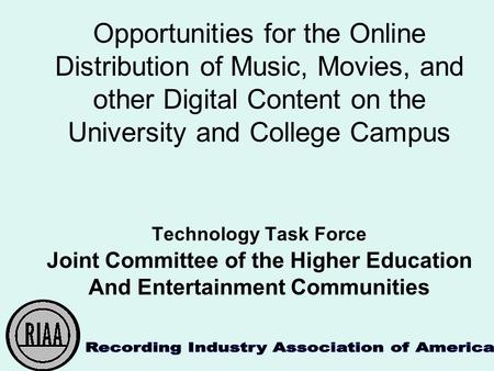 Opportunities for the Online Distribution of Music, Movies, and other Digital Content on the University and College Campus Technology Task Force Joint.