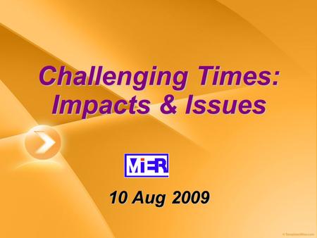 Challenging Times: Impacts & Issues 10 Aug 2009. Overview.