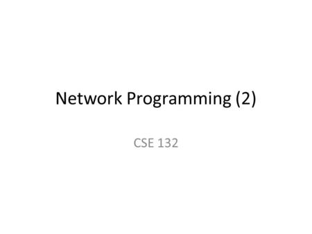 Network Programming (2) CSE 132. iClicker/WUTexter Question Which protocol is responsible for in-order delivery of data bytes traveling over the Internet?