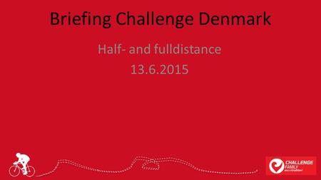 Briefing Challenge Denmark Half- and fulldistance 13.6.2015.