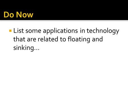  List some applications in technology that are related to floating and sinking…