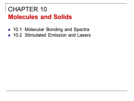 CHAPTER 10 Molecules and Solids