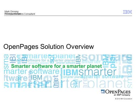 Click to add text © 2010 IBM Corporation OpenPages Solution Overview Mark Dinning Principal Solutions Consultant.