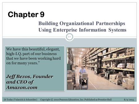 IS Today (Valacich & Schneider) Copyright © 2010 Pearson Education, Inc. Published as Prentice Hall 8/9/2015 9-1 Chapter 9 Building Organizational Partnerships.