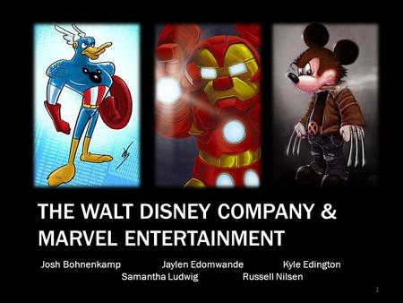 THE WALT DISNEY COMPANY & MARVEL ENTERTAINMENT 1 Josh Bohnenkamp Jaylen EdomwandeKyle Edington Samantha LudwigRussell Nilsen.