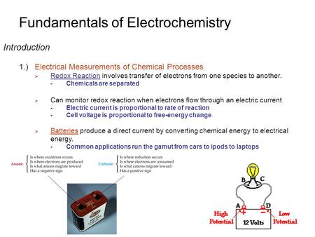 Fundamentals of Electrochemistry Introduction 1.)Electrical Measurements of Chemical Processes  Redox Reaction involves transfer of electrons from one.