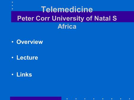 Telemedicine Peter Corr University of Natal S Africa Overview Lecture Links.