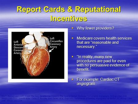 Report Cards & Reputational Incentives  Why fewer providers?  Medicare covers health services that are “reasonable and necessary.”  “In reality, many.