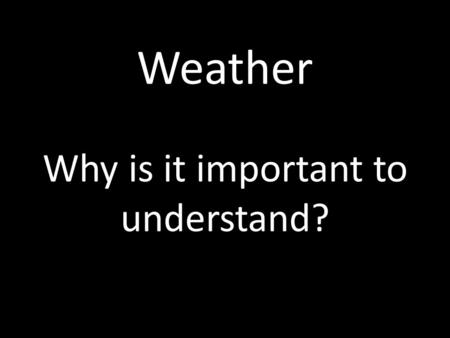 Why is it important to understand?