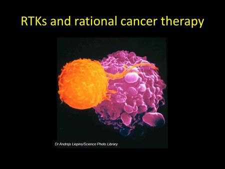 RTKs and rational cancer therapy Dr Andrejs Liepins/Science Photo Library.