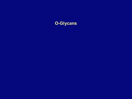 O-Glycans. What is an O-Glycan? Ser/Thr termed an “O-Glycan”