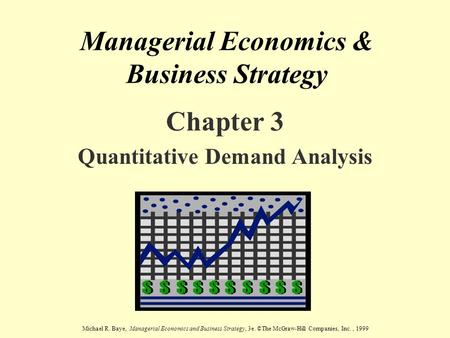 Michael R. Baye, Managerial Economics and Business Strategy, 3e. ©The McGraw-Hill Companies, Inc., 1999 Managerial Economics & Business Strategy Chapter.