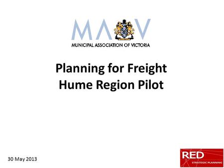 Planning for Freight Hume Region Pilot 30 May 2013.