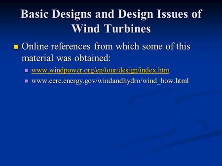 Online references from which some of this material was obtained: Online references from which some of this material was obtained: www.windpower.org/en/tour/design/index.htm.