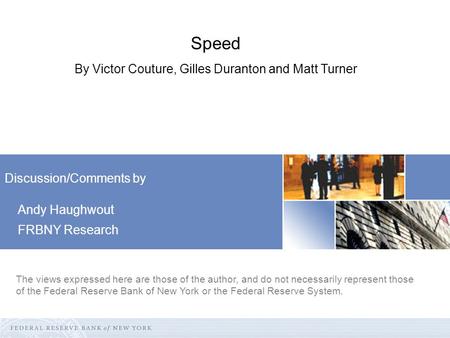 Discussion/Comments by Andy Haughwout FRBNY Research The views expressed here are those of the author, and do not necessarily represent those of the Federal.