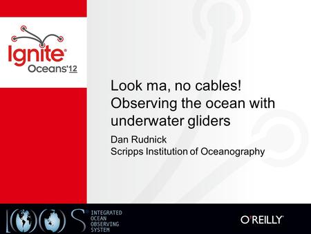 Look ma, no cables! Observing the ocean with underwater gliders Dan Rudnick Scripps Institution of Oceanography.