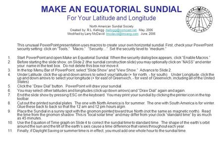 MAKE AN EQUATORIAL SUNDIAL For Your Latitude and Longitude North American Sundial Society Created by: R.L. Kellogg May,