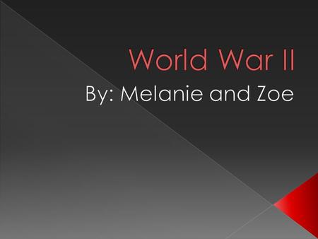  Lasted 1939-1945  America, Russia, China, Great Britain, Poland and France (The Allies) against Japan, Germany and Italy (The Axis Powers)  Was.