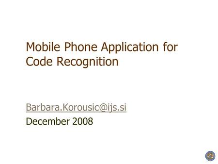 Mobile Phone Application for Code Recognition December 2008.