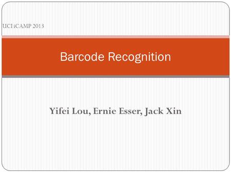 Yifei Lou, Ernie Esser, Jack Xin Barcode Recognition UCI iCAMP 2013.