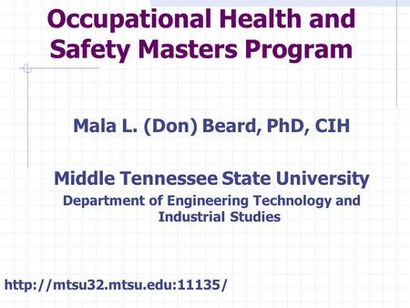 Occupational Health and Safety Masters Program Mala L. (Don) Beard, PhD, CIH Middle Tennessee State University Department of Engineering Technology and.