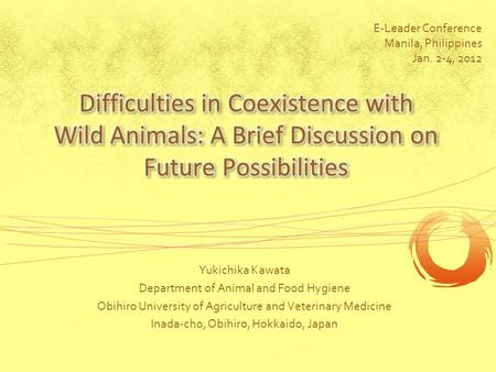 Yukichika Kawata Department of Animal and Food Hygiene Obihiro University of Agriculture and Veterinary Medicine Inada-cho, Obihiro, Hokkaido, Japan E-Leader.