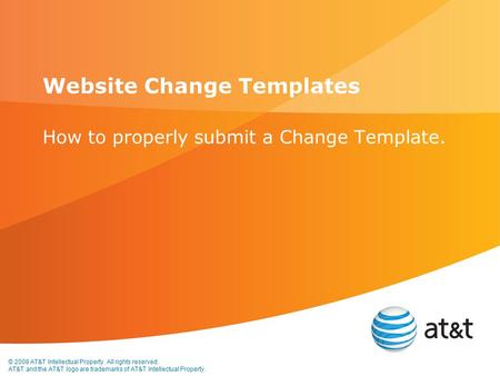 © 2008 AT&T Intellectual Property. All rights reserved. AT&T and the AT&T logo are trademarks of AT&T Intellectual Property. Website Change Templates How.
