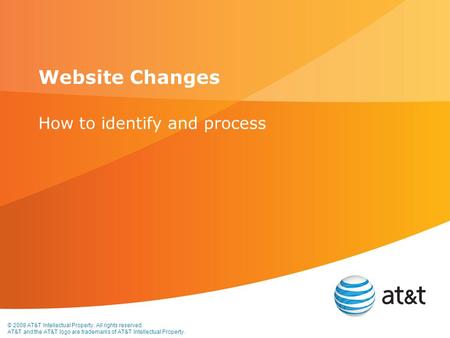 © 2008 AT&T Intellectual Property. All rights reserved. AT&T and the AT&T logo are trademarks of AT&T Intellectual Property. Website Changes How to identify.