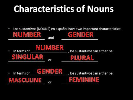 Los sustantivos (NOUNS) en español have two important characteristics: ____________________and____________________ In terms of ____________________, los.