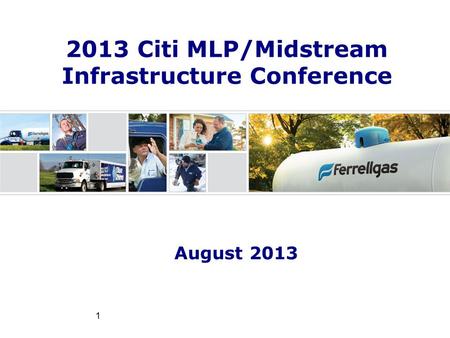 1 2013 Citi MLP/Midstream Infrastructure Conference August 2013.