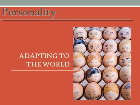 Personality ADAPTING TO THE WORLD. LEARNING OBJECTIVES Explain different psychological perspectives on personality Explain different psychological perspectives.