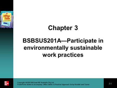 3-1 Copyright  2010 McGraw-Hill Australia Pty Ltd PowerPoint slides to accompany Office Skills: A Practical Approach 5e by Horsfall and Turner Chapter.