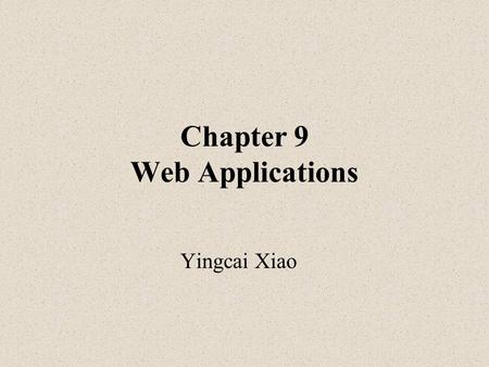 Chapter 9 Web Applications Yingcai Xiao. Enterprise Application Architectures.