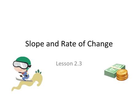 Slope and Rate of Change Lesson 2.3 Warm-up Divide: 0 Undefined An Internet company had a profit of $2.6 million in retail sales over the last five years.