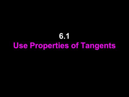 6.1 Use Properties of Tangents