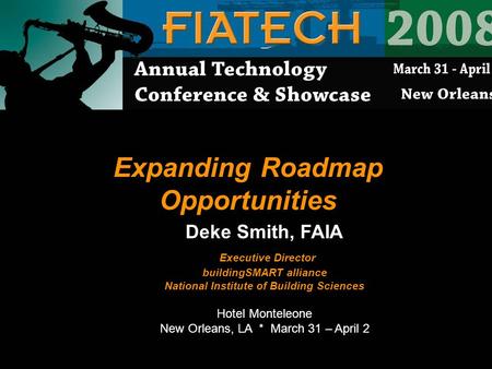 Expanding Roadmap Opportunities Deke Smith, FAIA Executive Director buildingSMART alliance National Institute of Building Sciences Hotel Monteleone New.