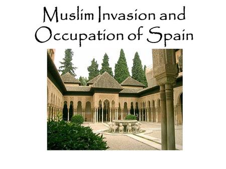 Muslim Invasion and Occupation of Spain. Islam In the 7 th century the prophet Muhammad started the religion of Islam.