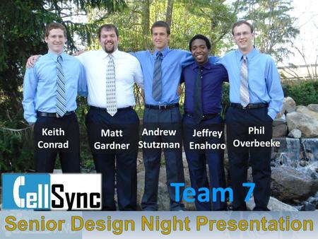 Team 7 Phil Overbeeke Keith Conrad Jeffrey Enahoro Andrew Stutzman Matt Gardner.