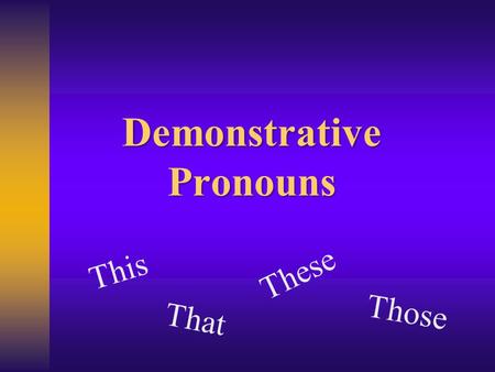 Demonstrative Pronouns