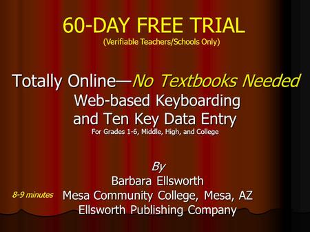 By Barbara Ellsworth Mesa Community College, Mesa, AZ Ellsworth Publishing Company 8-9 minutes Totally Online—No Textbooks Needed Web-based Keyboarding.