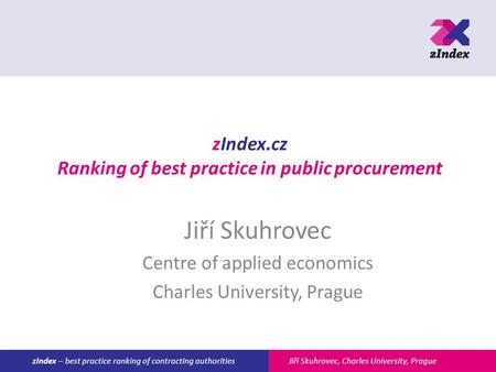 Jiří Skuhrovec, Charles University, PraguezIndex – best practice ranking of contracting authorities zIndex.cz Ranking of best practice in public procurement.