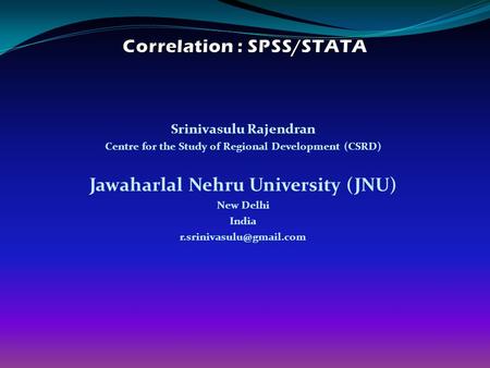 Srinivasulu Rajendran Centre for the Study of Regional Development (CSRD) Jawaharlal Nehru University (JNU) New Delhi India