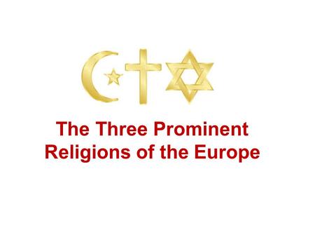 The Three Prominent Religions of the Europe. The development and expansion of the world’s three major monotheistic religions… What is monotheism? The.